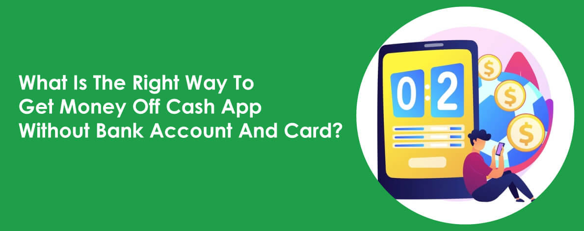 How Do I Get Money Off Cash App Without Bank Account And Card Easily?
